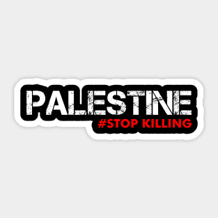 Palestine #STOP KILLING -  Straight Outta Palestine Sticker